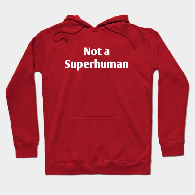 Not a Superhuman Hoodie by Menu.D